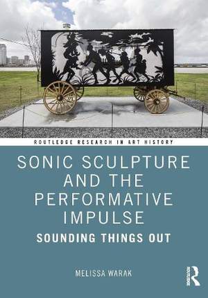 Sonic Sculpture and the Performative Impulse: Sounding Things Out