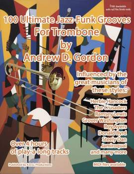 Andrew D. Gordon: 100 Ultimate Jazz-Funk Grooves for Trombone