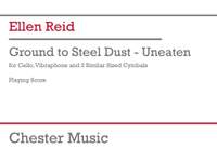 Ellen Reid: Ground to Steel Dust - Uneaten