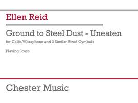Ellen Reid: Ground to Steel Dust - Uneaten
