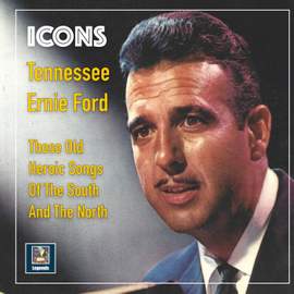 Tennessee Ernie Ford - Those Old Heroic Songs Of The South And The North