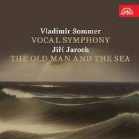 Sommer: Vocal Symphony - Jaroch: The Old Man and the Sea