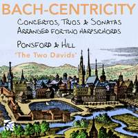 Bach-Centricity: Concertos, Trios & Sonatas Arranged for Two Harpsichords