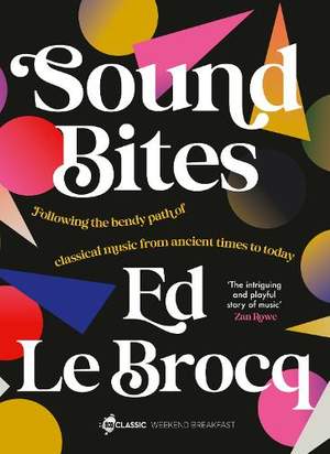 Sound Bites: The bendy path of classical music from Ancient Greece to today from your favourite ABC Classic presenter of Weekend Breakfast and bestselling author of Whole Notes & Cadence