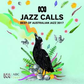 Jazz Calls: Best of Australian Jazz 2017