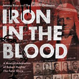 Iron in the Blood: A Musical Adaptation of Robert Hughes' 'The Fatal Shore'