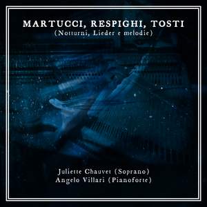 MARTUCCI, RESPIGHI, TOSTI (Notturni, Lieder e melodie)