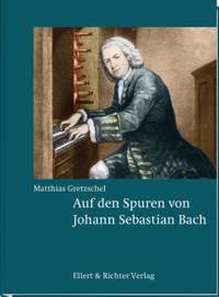 Gretzschel, M: Auf den Spuren von Johann Sebastian Bach