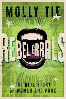 Rebel Grrrls: The Real Story of Women and Punk