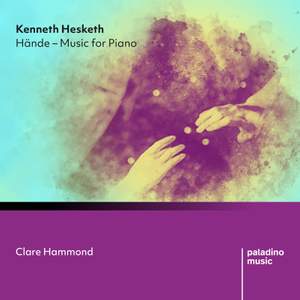 Kenneth Hesketh: Hande - Music For Piano