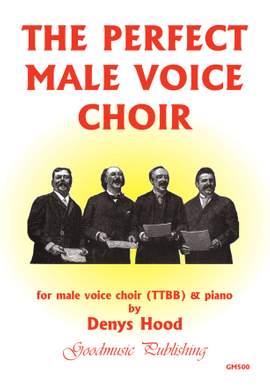 Denys Hood: The Perfect Male Voice Choir