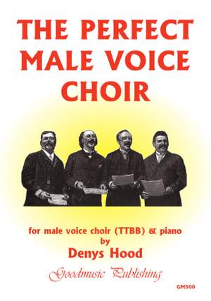 Denys Hood: The Perfect Male Voice Choir
