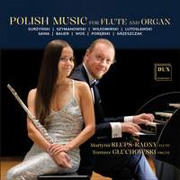 Polish Music for Flute and Organ: Surzyński, Szymanowski, Wiłkomirski, Lutosławski, Sawa, Bauer, Woś, Porębski, Grzeszczak