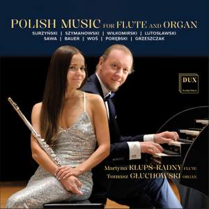 Polish Music for Flute and Organ: Surzyński, Szymanowski, Wiłkomirski, Lutosławski, Sawa, Bauer, Woś, Porębski, Grzeszczak