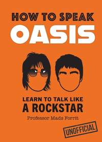 How to Speak Oasis: Learn to Talk Like a Rockstar