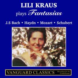 Lili Kraus Plays Fantasias - Bach, Haydn, Mozart, Schubert