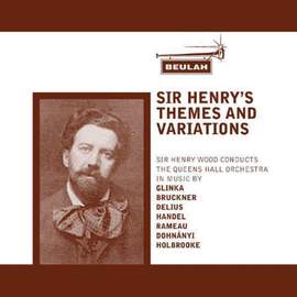 Glinka, Bruckner, Delius, Handel, Rameau, Dohnányi, Holbrooke & Dvořák: Sir Henry's Themes And Varia