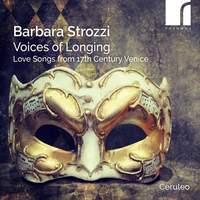 Barbara Strozzi: Voices of Longing - Love Songs From 17th Century Venice