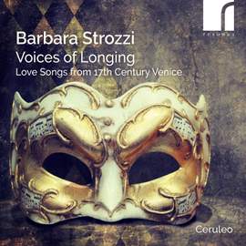 Barbara Strozzi: Voices of Longing - Love Songs From 17th Century Venice