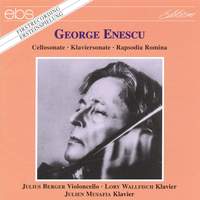 George Enescu: Cello Sonata op. 24/1, Piano Sonata op. 26/2 & Rapsodia Romina op. 11/1