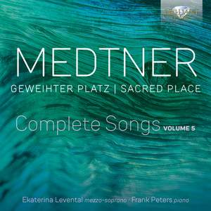 Medtner: Geweihter Platz / Sacred Place, Complete Songs, Volume 5