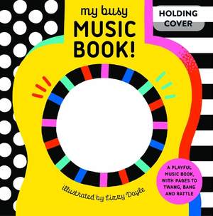 My Busy Music Book!: A Playful Music Book with Pages to Twang, Bang, and Rattle!