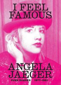 I Feel Famous: Punk Diaries 1977-1981