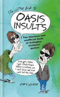 The Little Book of Oasis Insults: The hilarious and unofficial book of Gallagher Brothers' quotes
