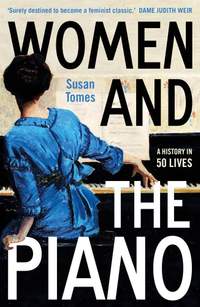 Women and the Piano: A History in 50 Lives
