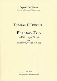 Dunhill, Thomas F.: Phantasy-Trio in E flat major Op. 36 for Pianoforte, Violin and Viola