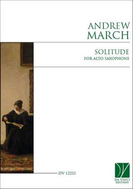 Andrew March: Solitude, for Alto Saxophone