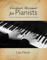 Lisa Marsh: Coordinate Movement for Pianists