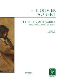 Olivier P. F. Aubert: O Filii, Hymne Variée pour deux violoncelles