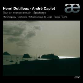 Dutilleux: Tout Un Monde Lointain, Trois Strophes - Caplet: Epiphanie