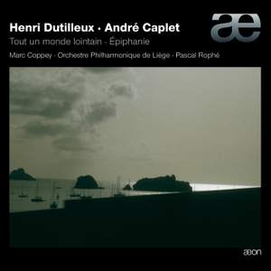 Dutilleux: Tout Un Monde Lointain, Trois Strophes - Caplet: Epiphanie