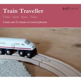 Train Traveller: Tokyo-Kyoto, Kyoto-Tokyo (2 Hours and 22 Minutes of Musical Pleasure)