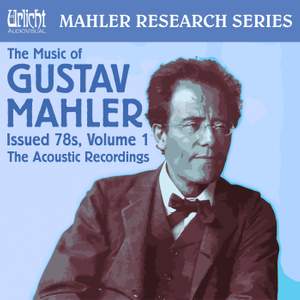 The Music of Gustav Mahler - Issued 78s, Vol. 1: The Acoustic Recordings