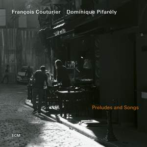 François Couturier & Dominique Pifarély: Preludes & Songs