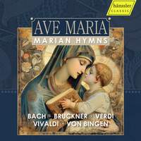 Ave Maria - Marian Hymns (bach; Bruckner; Verdi; Vivaldi; von Bingen)