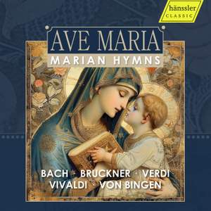 Ave Maria - Marian Hymns (bach; Bruckner; Verdi; Vivaldi; von Bingen)