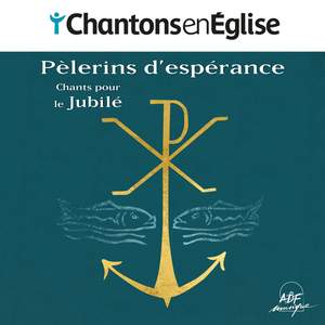 Chantons en Église - Pèlerins d'espérance : Chants pour le Jubilé