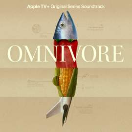Omnivore (Apple TV+ Original Series Soundtrack)