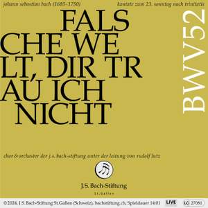 J.S. Bach: Falsche Welt, dir trau ich nicht, BWV 52