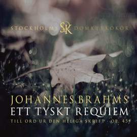 Brahms: Ett tyskt Requiem - Till ord ur Den Heliga Skrift, Op. 45