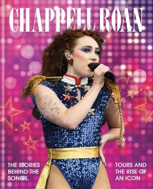The Rise and Rise of Chappell Roan: The Stories Behind the Songs, Tours and Rise of an Icon
