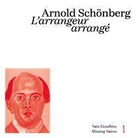 Schoenberg: L'arrangeur arrangé (Voix Étouffées - Missing Voices, Vol. 1)