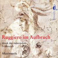 Ruggiero im Aufbruch - Music of the Early Italian Baroque