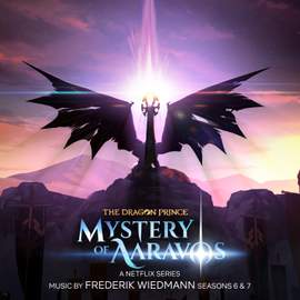 The Dragon Prince: Mystery of Aaravos, Seasons 6 & 7 (A Netflix Series Soundtrack)