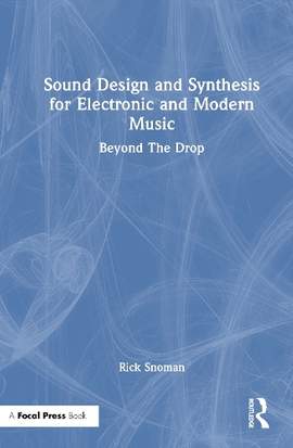 Sound Design and Synthesis for Electronic and Modern Music: Beyond the Drop