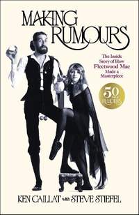 Making Rumours: The Inside Story of how Fleetwood Mac Made a Masterpiece